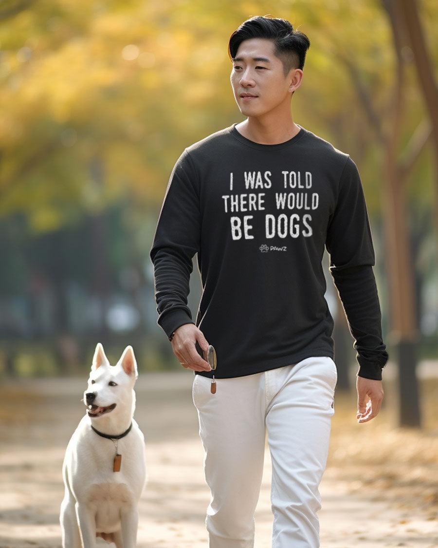 I Was Told There Would Be Dogs Long Sleeve T-Shirt - Pawz